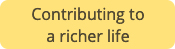 Contributing to a richer life